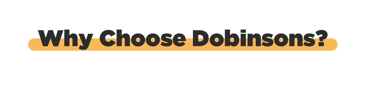 Why Choose Dobinson's?